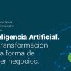 Inteligencia Artificial. La transformación de la  forma de hacer negocios. 